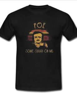 Edgar Allan Poe some sugar on me T shirt  SU