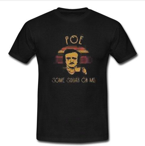 Edgar Allan Poe some sugar on me T shirt  SU