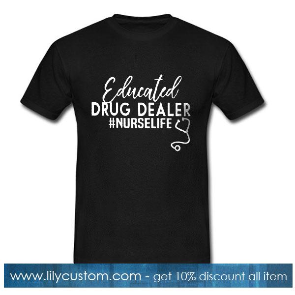 Educated drug dealer nurse life  T-Shirt