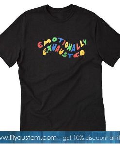 Emotinally Exhausted T Shirt