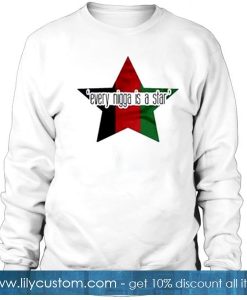 Every Nigga Is A Star Sweatshirt