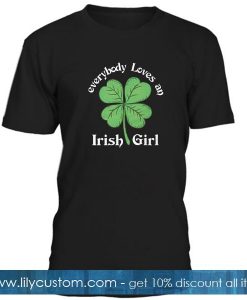 Everybody Loves An Irish Girl T Shirt