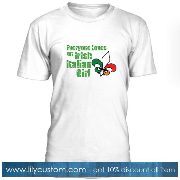 Everyone Loves An Irish Italian Girl T Shirt