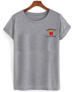 Exercise extra fries T Shirt
