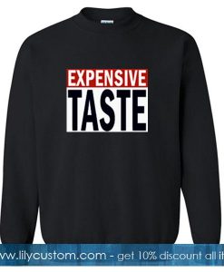 Expensive Taste Sweatshirt