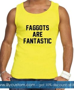 Faggots Are Fantastic Tank Top