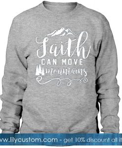 Faith Can Move Mountains Sweatshirt