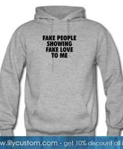 Fake Poeple Showing Fake Love To Me Hoodie