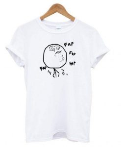 Fap Fap Fap Guy Meme T shirt