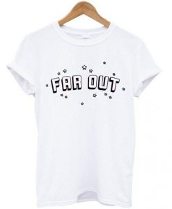 Far Out T-shirt