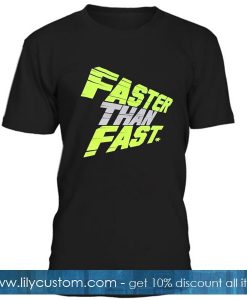 Faster Than Fast T Shirt