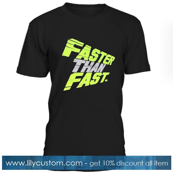 Faster Than Fast T Shirt