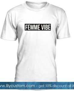 Femme Vibes Tshirt
