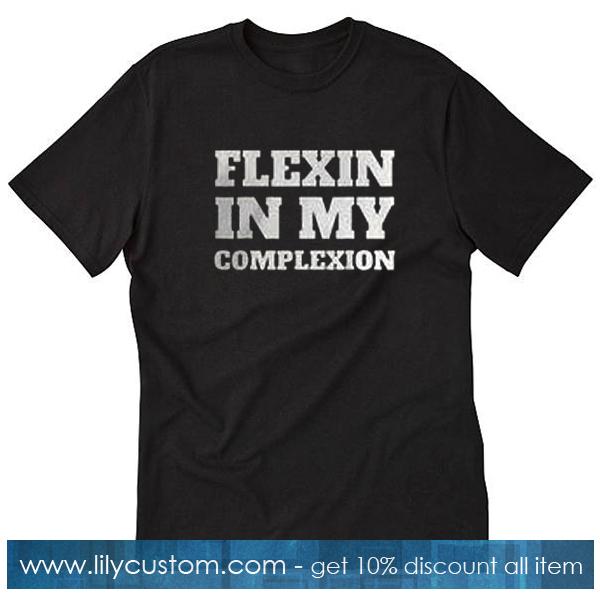 Flexin In My Complexion T-Shirt