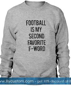 Football is my second favorite Sweatshirt