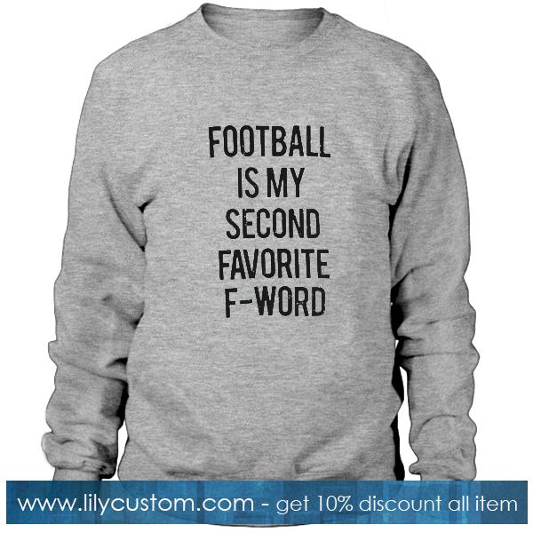 Football is my second favorite Sweatshirt