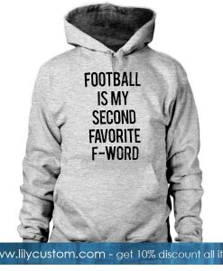 Football is my second favorite f word Hoodie