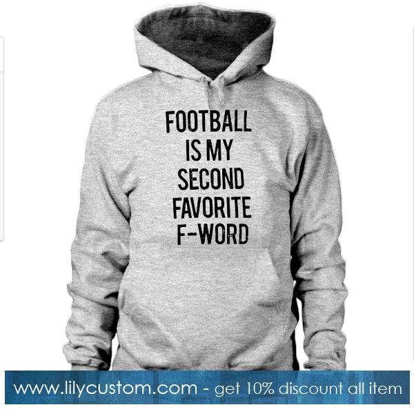 Football is my second favorite f word Hoodie