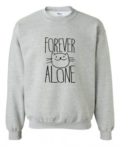 Forever Alone sweatshirt