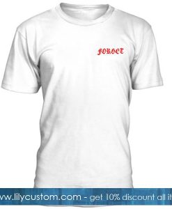 Forget Font Tshirt