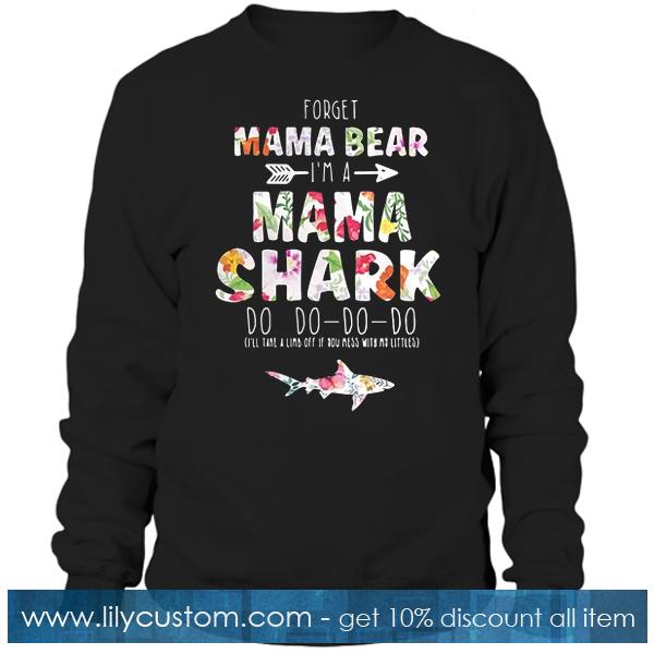 Forget Mama Bear I'm Mama Shark Sweatshirt