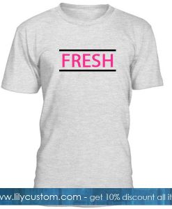 Fresh Tshirt