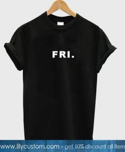 Friday Week Days T Shirt