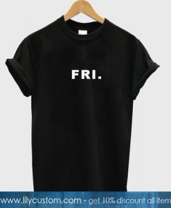 Friday Week Days T Shirt