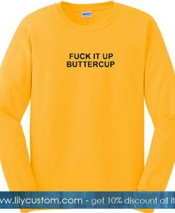 Fuck It Up Buttercup Sweatshirt