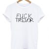 Fuck Trevor T-shirt