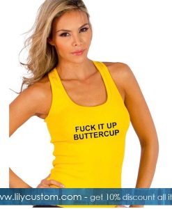 Fuck it Up buttercup Tank Top