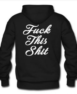 Fuck this shit back hoodie