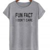 Fun Fact I Don't Care t shirt