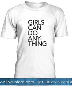 Girl Can Do Anything Tshirt