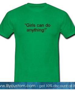 Girls Can Do Anything Tshirt