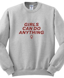 Girls Can Do Anything sweatshirt