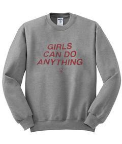 Girls Can Do Anything sweatshirt  SU