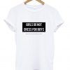 Girls Do Not Dress For Boys T shirt