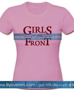 Girls To The Front Tshirt