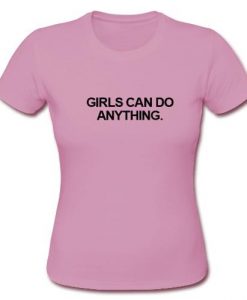 Girls can do anything T shirt  sU