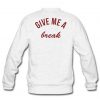 give me a break back sweatshirt