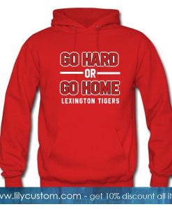 Go Hard Or Go Home Hoodie