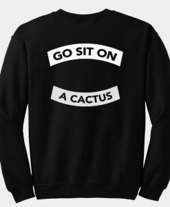 Go Sit On A Cactus sweatshirt back