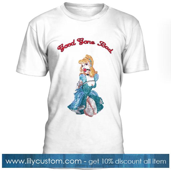 Good Gone Bad Princess T Shirt