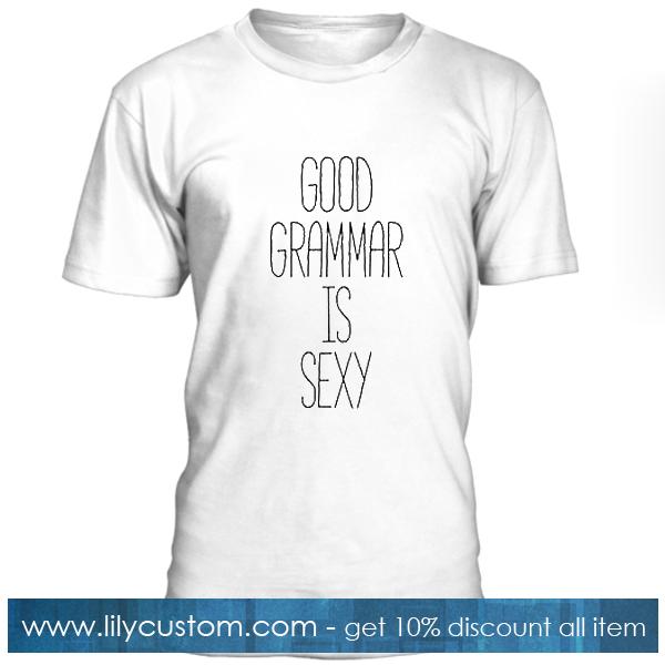 Good Grammar Is Sexy T Shirt