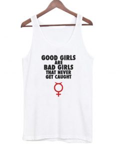 Good girls are bad girls that never tanktop