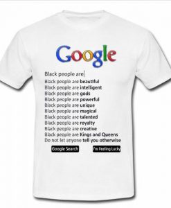 Google Black People are T shirt