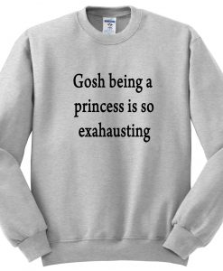 Gosh Being a Princes Sweatshirt