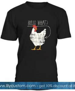 Guess What Chicken T Shirt