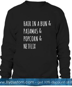 Hair In A Bun & Pajamas & Popcorn & Netflix Sweatshirt